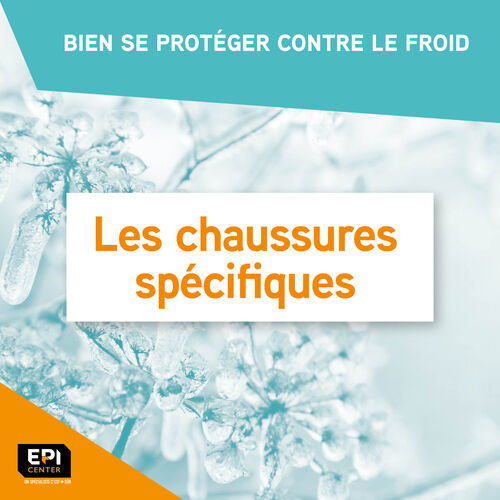 BIEN SE PROTÉGER CONTRE LE FROID - LES CHAUSSURES SPÉCIFIQUES BIEN SE PROTÉGER CONTRE LE FROID - LES CHAUSSURES SPÉCIFIQUES